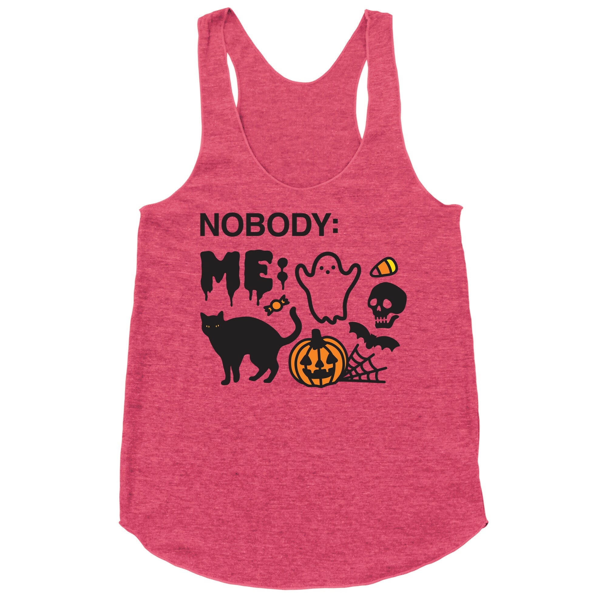 Nobody: Me: HALLOWEEN Racerback Tank